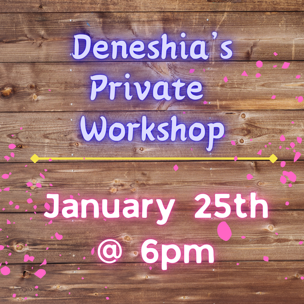 1/25 Deneshia's Private Workshop