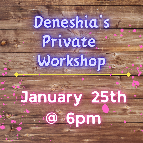 1/25 Deneshia's Private Workshop