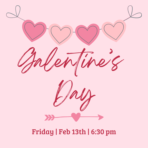 2/13 Galentine's Day