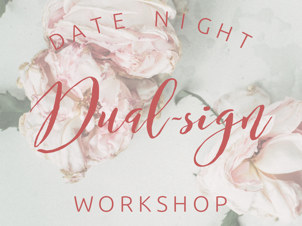!!! Date Night DUAL SIGN workshop